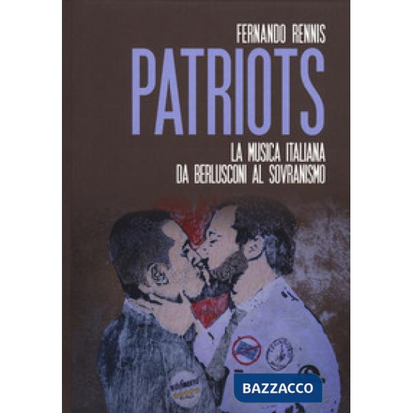 Patriots. La musica italiana da Berlusconi al sovranismo