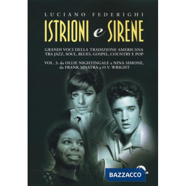 Istrioni e sirene. Vol. 3: Da Ollie Nightingale a Nina Simone, da Frank Sinatra 