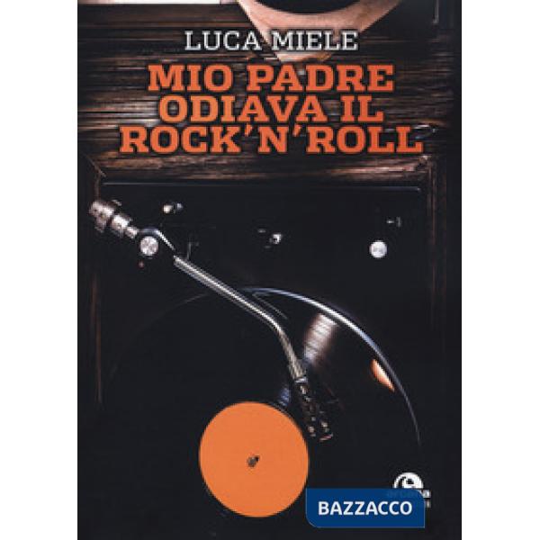 Mio padre odiava il rock'n'roll