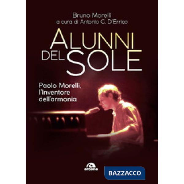 Alunni del sole. Paolo Morelli, l'inventore dell'armonia