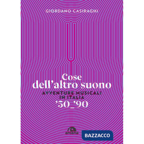 Cose dell'altro suono. Avventure musicali in Italia '50-'90