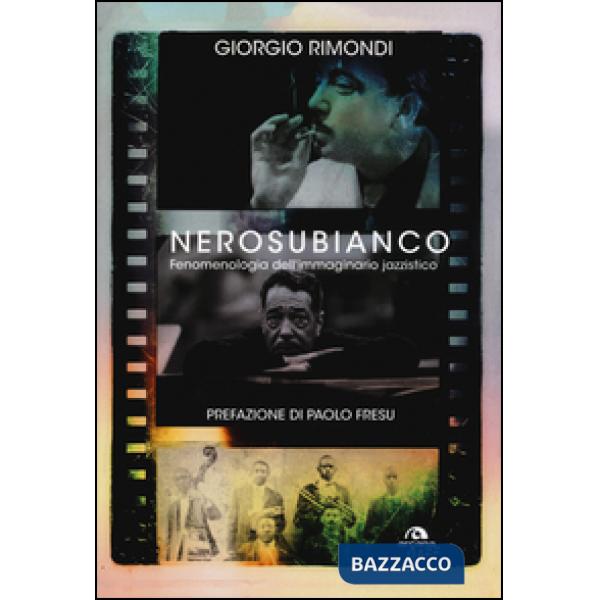 Nerosubianco. Fenomenologia dell'immaginario jazzistico
