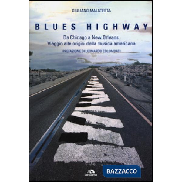 Blues highway. Da Chicago a New Orleans. Viaggio alle origini della musica ameri