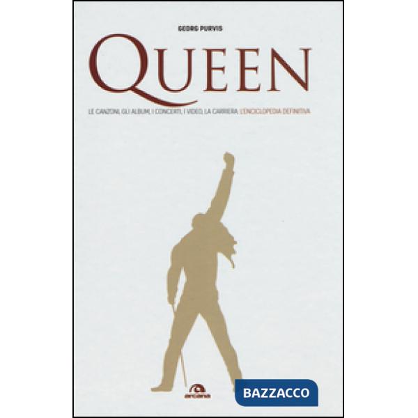 Queen. Le canzoni, gli album, i concerti, i video, la carriera: l'enciclopedia d