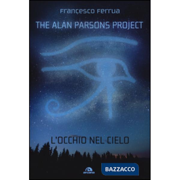 Alan Parsons Project. L'occhio nel cielo (The)