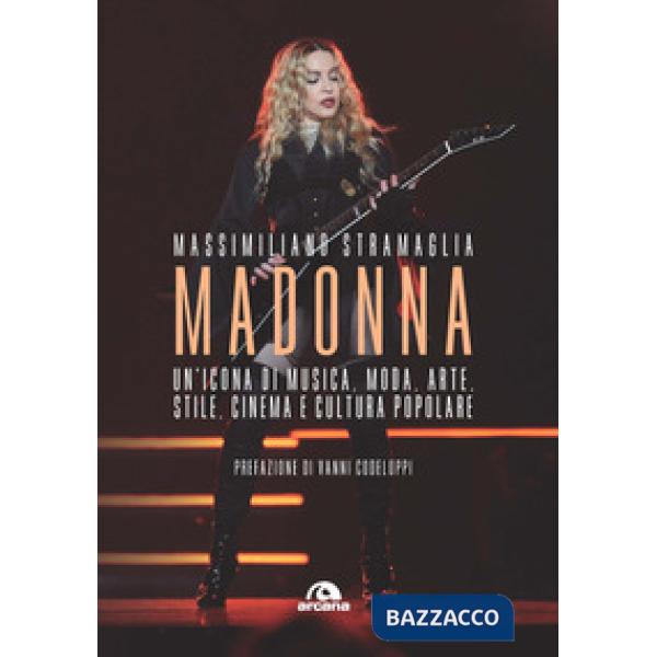 Madonna. Un'icona di musica, moda, arte, stile, cinema e cultura popolare