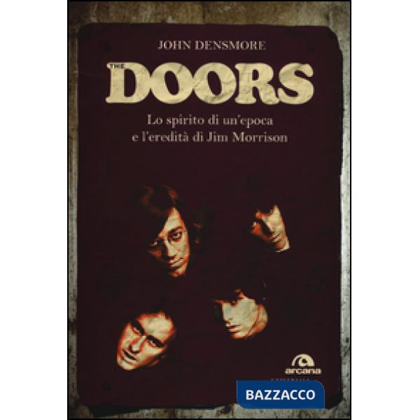 Doors. Lo spirito di un'epoca e l'eredità di Jim Morrison (The)