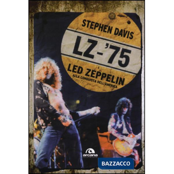 LZ-'75. I Led Zeppelin alla conquista dell'America