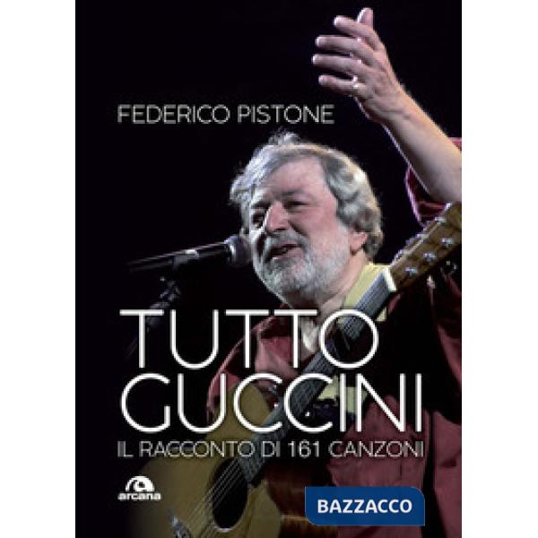 Tutto Guccini. Il racconto di 161 canzoni