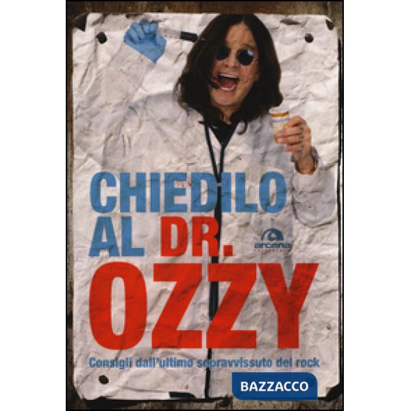 Chiedilo al Dr. Ozzy. Consigli dall'ultimo sopravvissuto del rock