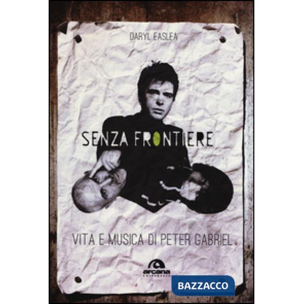 Senza frontiere. Vita e musica di Peter Gabriel