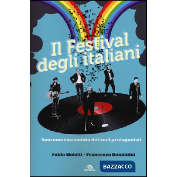 Festival degli italiani. Sanremo raccontato dai suoi protagonisti (Il)