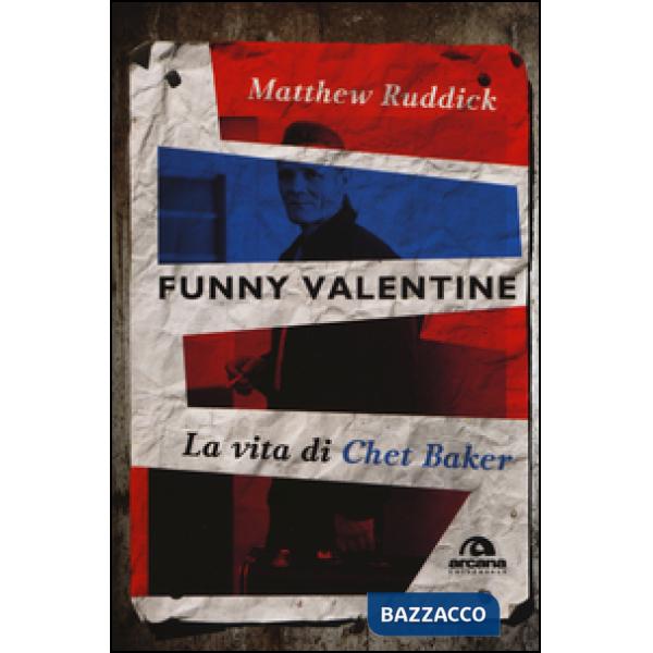 Funny Valentine. La vita di Chet Baker