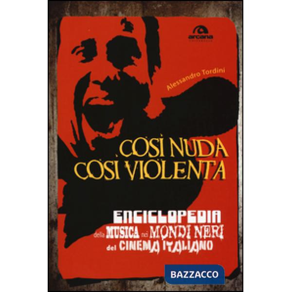Così nuda così violenta. Enciclopedia della musica nei mondi neri del cinema italiano