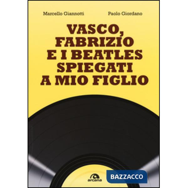 Vasco, Fabrizio e i  Beatles spiegati a mio figlio