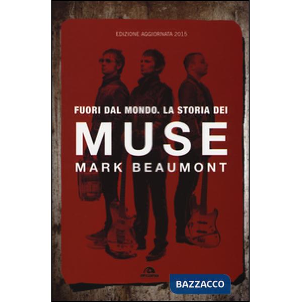 Fuori dal mondo. La storia dei Muse. Nuova ediz.
