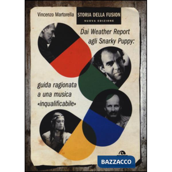 Storia della fusion. Dai Weather Report agli Snarky Puppy: guida ragionata a una musica «inqualificabile». Nuova ediz.