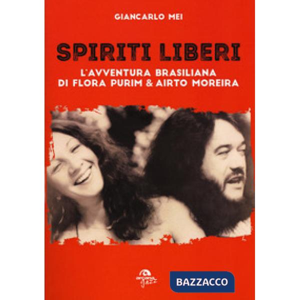 Spiriti liberi. L'avventura brasiliana di Flora Purim & Airto Moreira