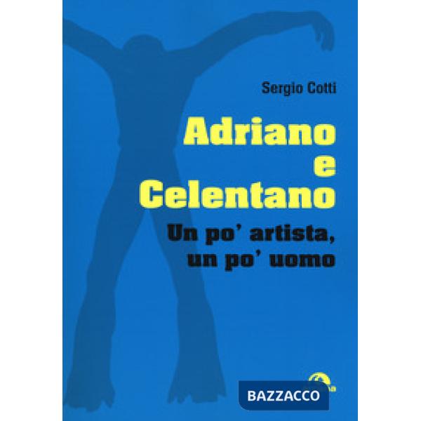 Adriano e Celentano. Un po' artista, un po' uomo