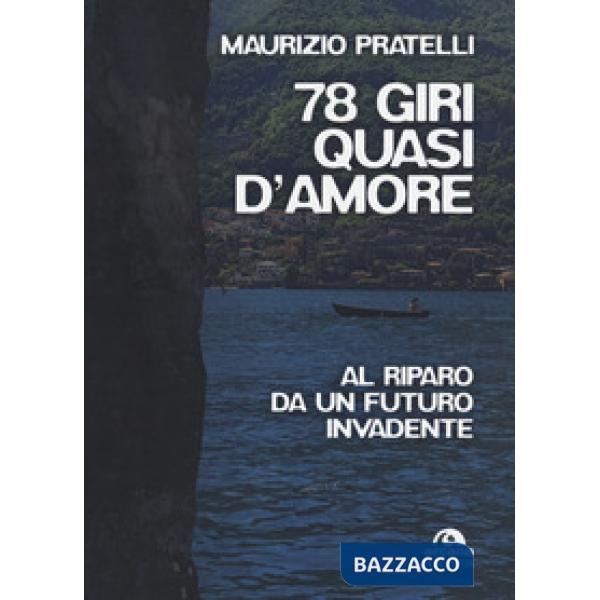 78 giri quasi d'amore. Al riparo da un futuro invadente