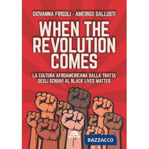 When the revolution comes. La cultura afroamericana dalla tratta degli schiavi al Black Lives Matter