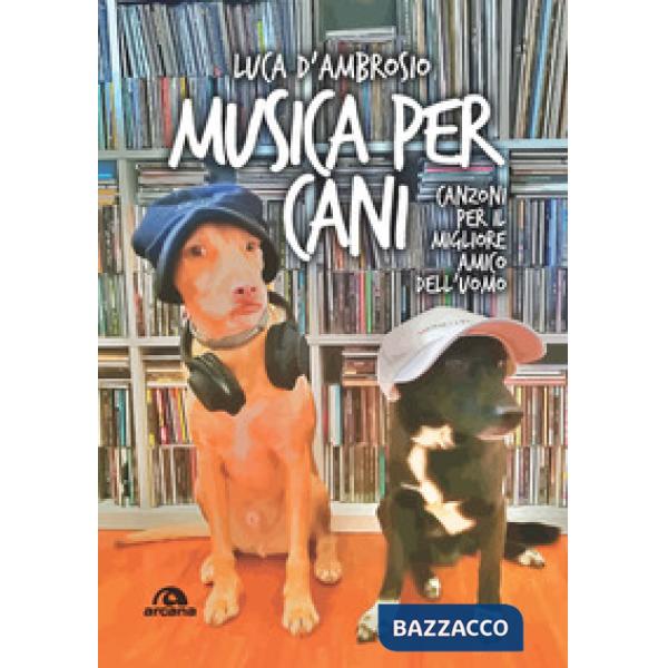 Musica per cani. Canzoni per il migliore amico dell'uomo