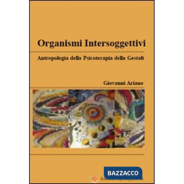 Organismi intersoggettivi. Antropologia della psicoterapia della Gestalt