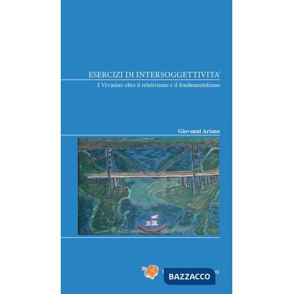 Esercizi di intersoggettività. I V(v)alori oltre il relativismo e il fondamentalismo