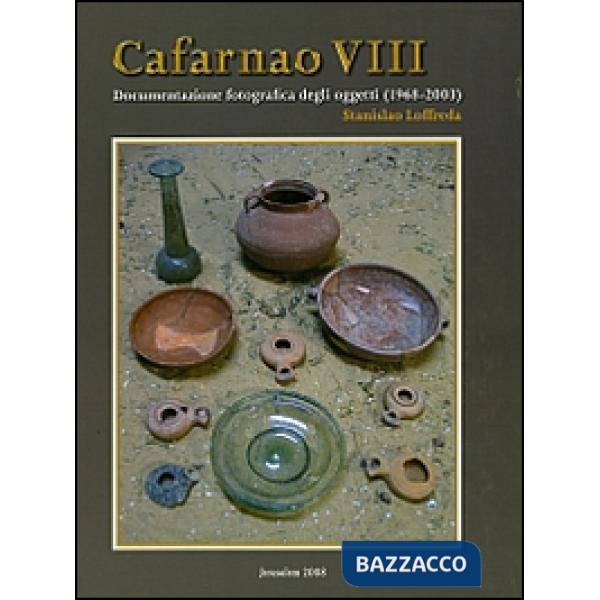 Cafarnao VIII. Documentazione fotografica degli oggetti (1968-2003). Ediz. illus