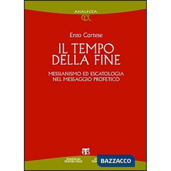 Tempo della fine. Messianismo ed escatologia nel messaggio profetico (Il)