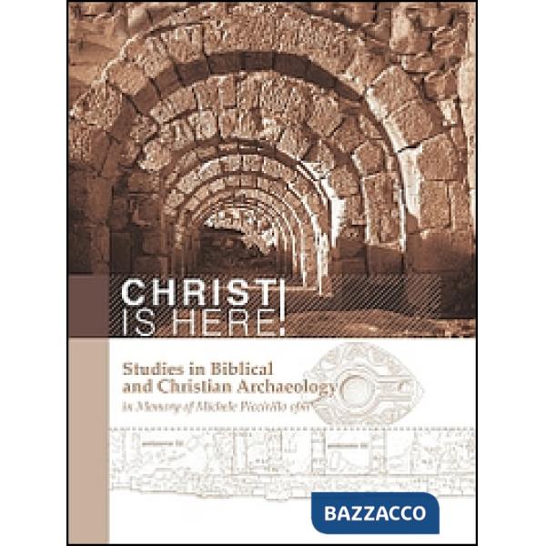 Christ is here! Studies in biblical and Christian archaeology in memory of Miche