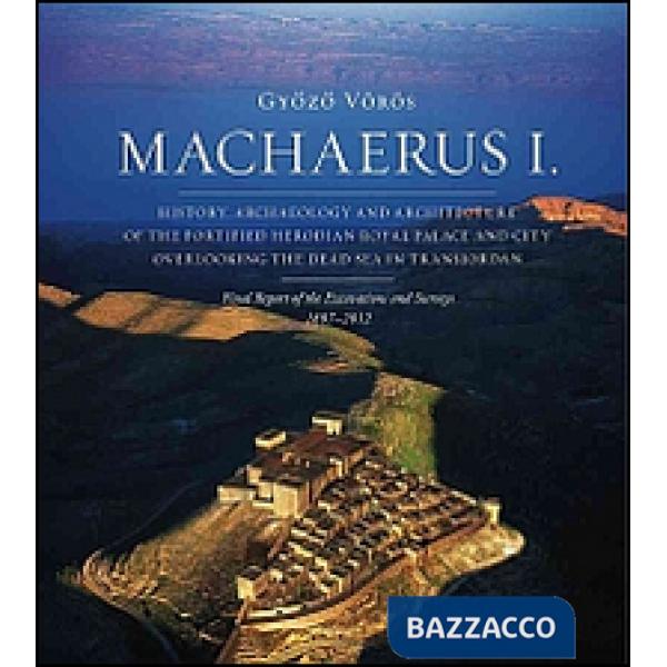 Machaerus I. History, archaeology and architecture of the fortified Herodian Royal Palace and City Overlooking the Dead Sea in T