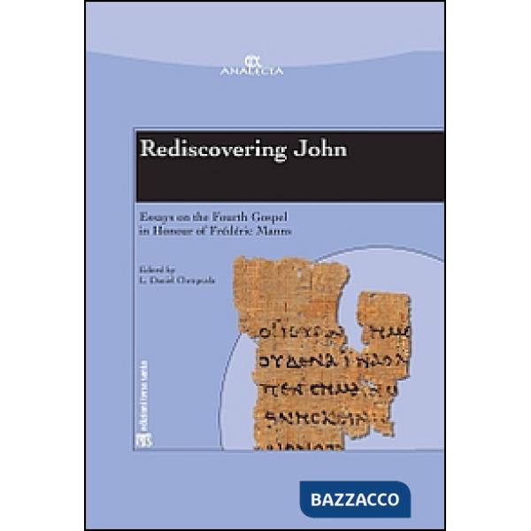 Rediscovering John. Essays on the fourth Gospel in honour of Frédéric Manns