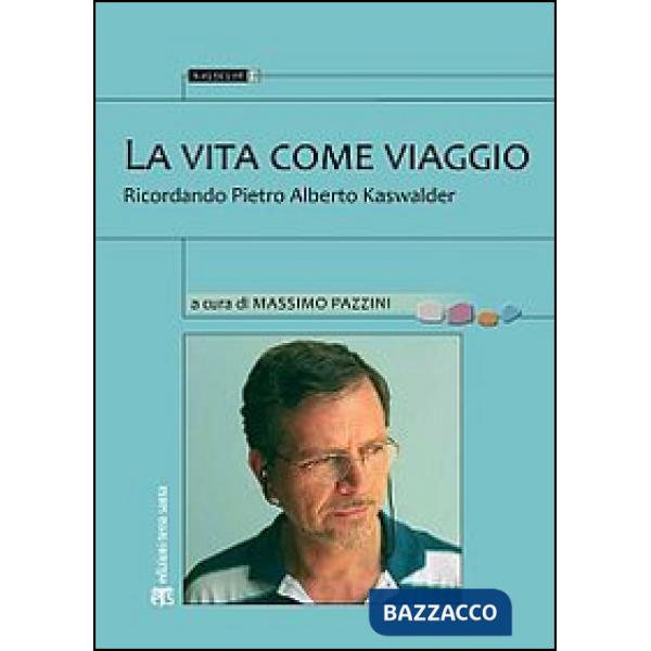 Vita come viaggio. Ricordando Pietro Alberto Kaswalder (La)