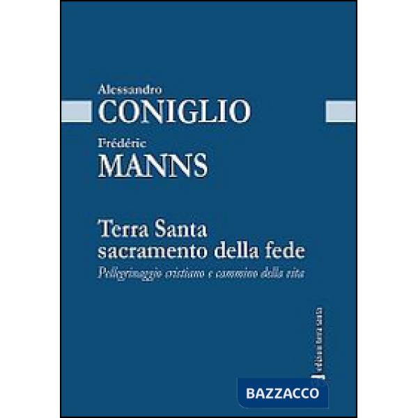 Terra Santa sacramento della fede. Pellegrinaggio cristiano e cammino della vita