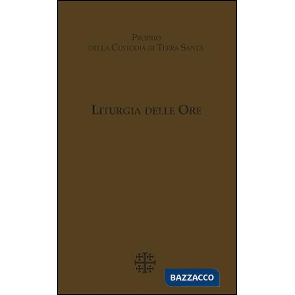 Liturgia delle Ore. Proprio della Custodia di Terra Santa