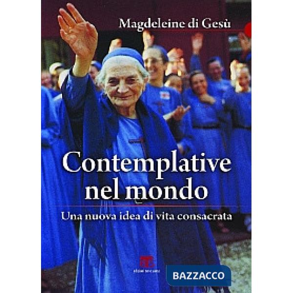 Contemplative nel mondo. Una nuova idea di vita consacrata