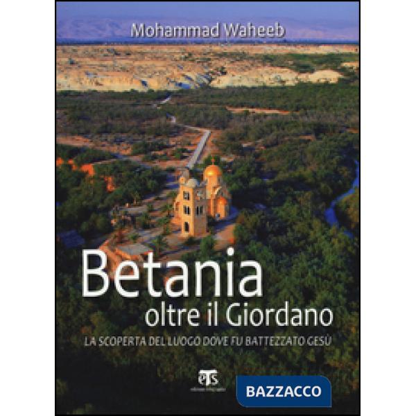 Betania oltre il Giordano. La scoperta del luogo dove fu battezzato Gesù