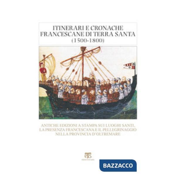 Itinerari e cronache francescane in Terra Santa (1500-1800). Antiche edizioni a 