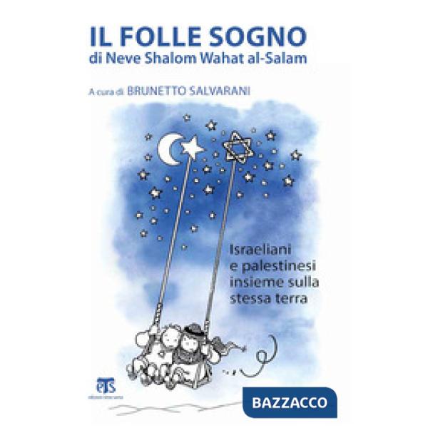 Folle sogno di Neve Shalom Wahat al-Salam. Israeliani e palestinesi insieme sull