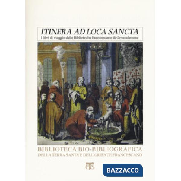 «Itinera ad loca sancta». I libri di viaggio delle biblioteche francescane di Gerusalemme. Catalogo delle edizioni dei secoli XV