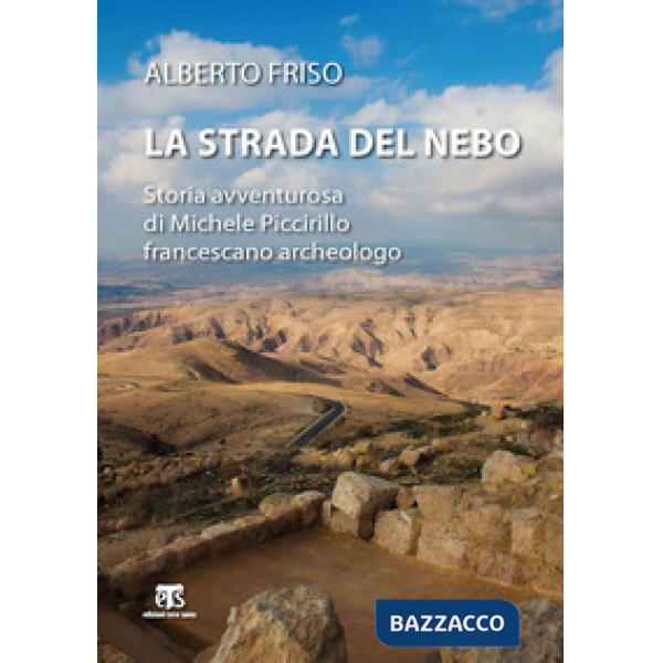 Strada del Nebo. Storia avventurosa di Michele Piccirillo, francescano archeolog