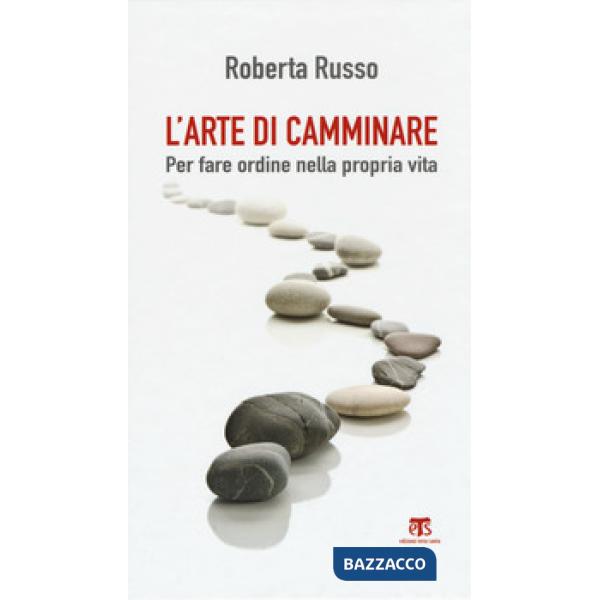 Arte di camminare. Per fare ordine nella propria vita (L')