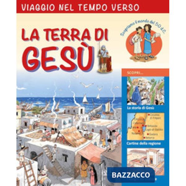 Viaggio nel tempo verso la Terra di Gesù. Ediz. a colori