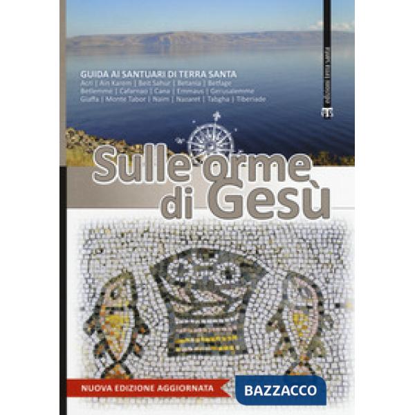 Sulle orme di Gesù. Guida ai santuari di Terra Santa