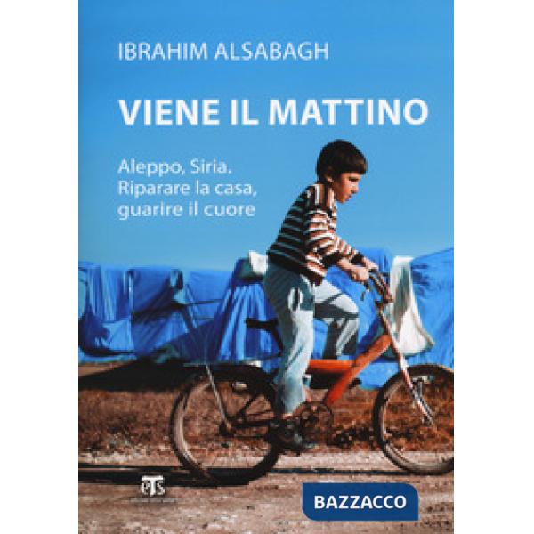 Viene il mattino. Aleppo, Siria. Riparare la casa, guarire il cuore