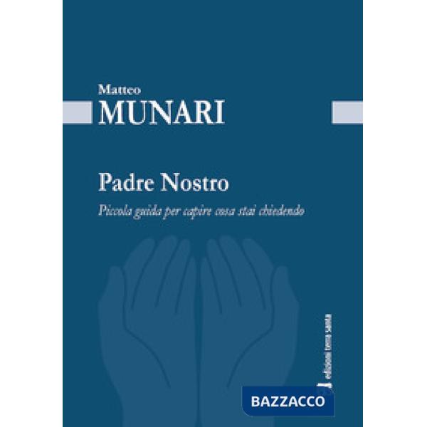 Padre Nostro. Piccola guida per capire cosa stai chiedendo