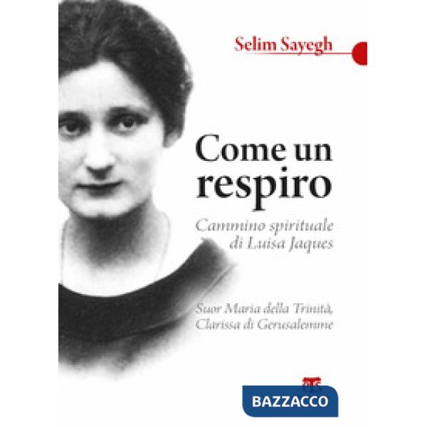 Come un respiro. Cammino spirituale di Luisa Jaques, suor Maria della Trinità, c
