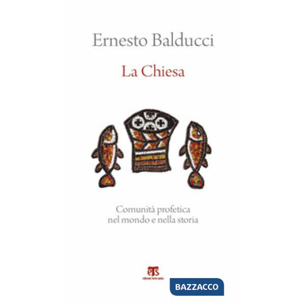 Chiesa. Comunità profetica nel mondo e nella storia (La)