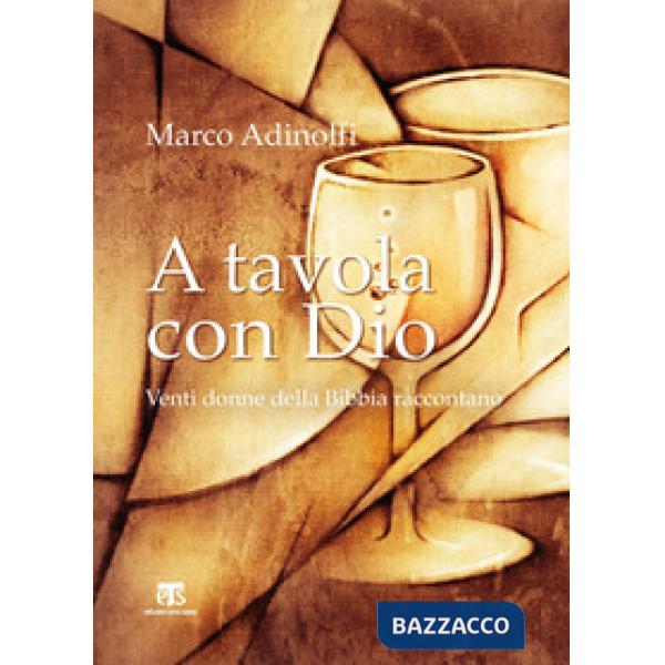 A tavola con Dio. Venti donne della Bibbia raccontano